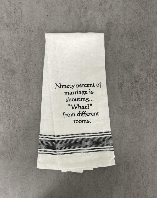 WH TOWEL Ninety percent of marriage is shouting..