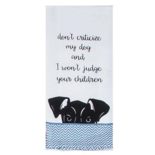 Kay Dee Towel Dog Don't Criticize My Dog and I Won't Judge Your Children