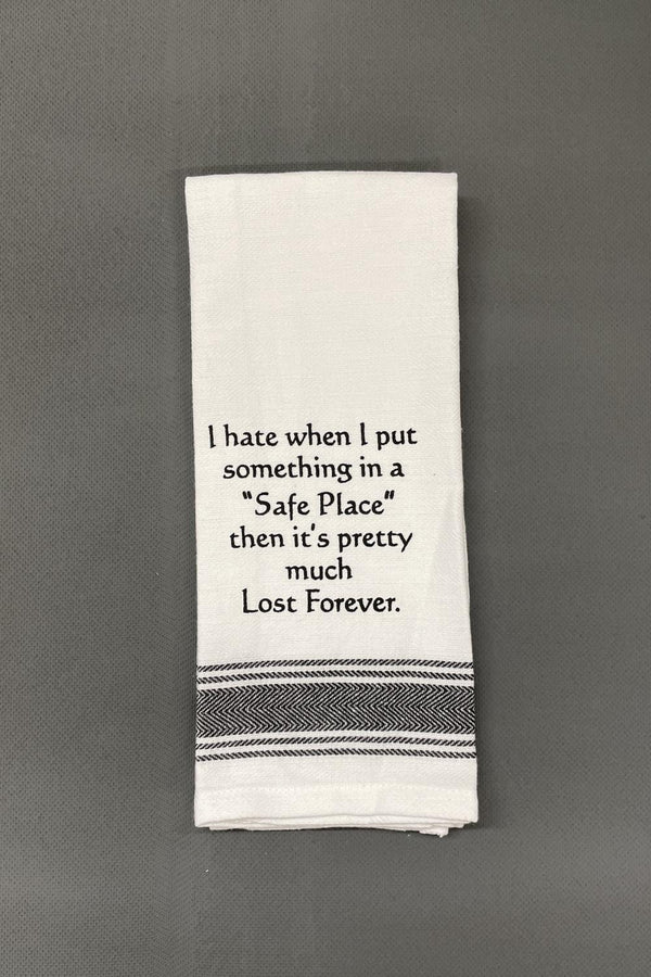 WH TOWEL I HATE IT WHEN I PUT SOMETHING IN A SAFE PLACE THEN