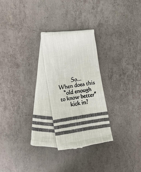 WH TOWEL So when does this old enough to know better kick in?