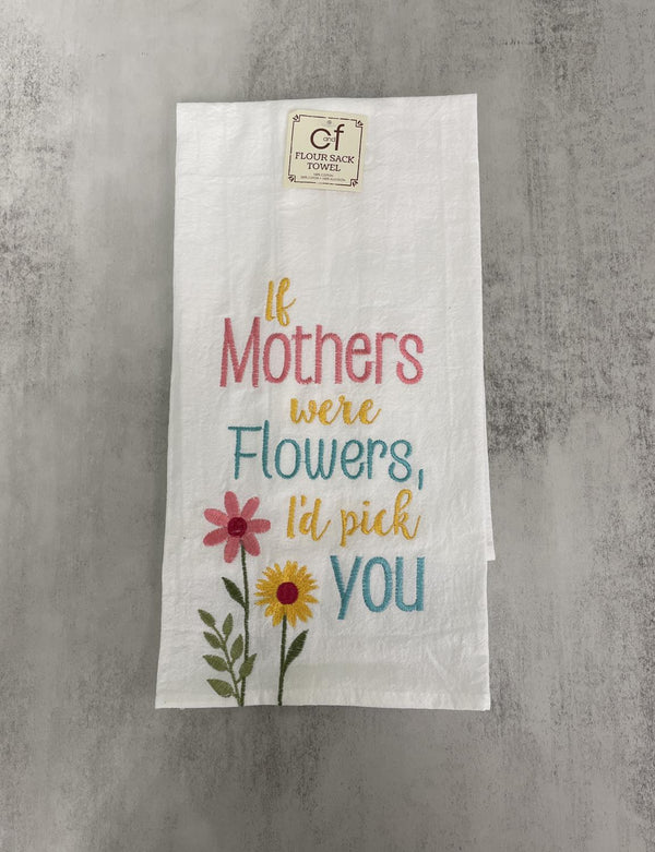 C & F Embroidered "If Mothers Were Flowers, I'd Pick You" Flour Sack Towel